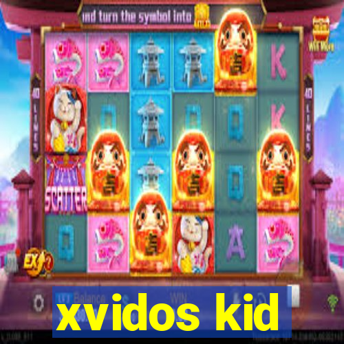 xvidos kid